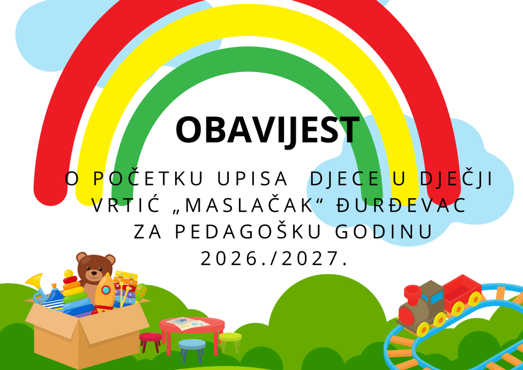 OBAVIJEST O POČETKU UPISA DJECE U DJEČJI VRTIĆ „MASLAČAK“ ĐURĐEVAC ZA PEDAGOŠKU GODINU 2026./2027.